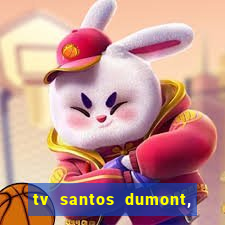 tv santos dumont, 431, centro